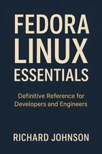 Fedora Linux Essentials : Definitive Reference for Developers and Engineers - Richard Johnson