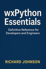 wxPython Essentials : Definitive Reference for Developers and Engineers - Richard Johnson