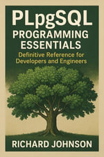 PLpgSQL Programming Essentials : Definitive Reference for Developers and Engineers - Richard Johnson