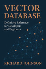 Vector Database : Definitive Reference for Developers and Engineers - Richard Johnson