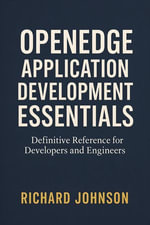 OpenEdge Application Development Essentials : Definitive Reference for Developers and Engineers - Richard Johnson