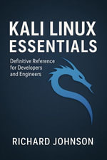 Kali Linux Essentials : Definitive Reference for Developers and Engineers - Richard Johnson