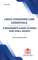 Linux Command Line Essentials : A Beginner's Guide to Bash and Shell Basics - Tnk Lynx