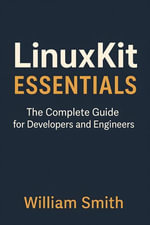 LinuxKit Essentials : The Complete Guide for Developers and Engineers - William Smith