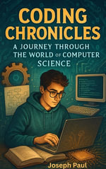 Coding Chronicles : A Journey Through The World Of Computer Science - Joseph Paul