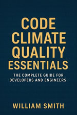 Code Climate Quality Essentials : The Complete Guide for Developers and Engineers - William Smith