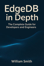 EdgeDB in Depth : The Complete Guide for Developers and Engineers - William Smith