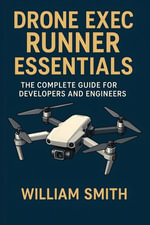 Drone Exec Runner Essentials : The Complete Guide for Developers and Engineers - William Smith