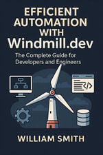 Efficient Automation with Windmill.dev : The Complete Guide for Developers and Engineers - William Smith