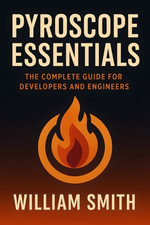 Pyroscope Essentials : The Complete Guide for Developers and Engineers - William Smith