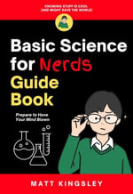 Basic Science for Nerds Guide Book : Science for Beginners, Basic Science Guide, Science Workbook, Learn Science, Homeschool Science - Matt Kingsley
