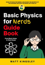 Basic Physics for Nerds Guide Book : Physics for Beginners, Basic Physics Guide, Physics Workbook, Learn Physics, Homeschool Physics - Matt Kingsley