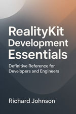 RealityKit Development Essentials : Definitive Reference for Developers and Engineers - Richard Johnson
