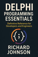 Delphi Programming Essentials : Definitive Reference for Developers and Engineers - Richard Johnson