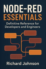 Node-RED Essentials : Definitive Reference for Developers and Engineers - Richard Johnson