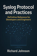 Syslog Protocol and Practices : Definitive Reference for Developers and Engineers - Richard Johnson