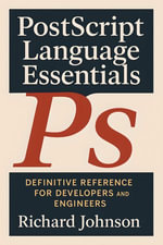 PostScript Language Essentials : Definitive Reference for Developers and Engineers - Richard Johnson