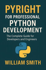 Pyright for Professional Python Development : The Complete Guide for Developers and Engineers - William Smith