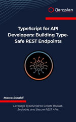 TypeScript for API Developers : Building Type-Safe REST Endpoints - Marco Rinaldi