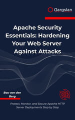 Apache Security Essentials : Hardening Your Web Server Against Attacks - Bas van den Berg