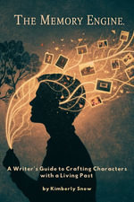 The Memory Engine : A Writer's Guide to Crafting Characters with a Living Past - Kimberly Snow