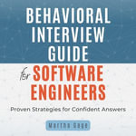 Behavioral Interview Guide for Software Engineers : Proven Strategies for Confident Answers - Martha Gage