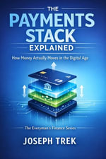 The Payments Stack Explained : How Money Actually Moves in the Digital Age - Joseph Trek