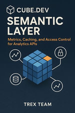Cube.dev Semantic Layer : Metrics, Caching, and Access Control for Analytics APIs - Trex Team