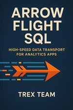 Arrow Flight SQL : High-Speed Data Transport for Analytics Apps - Trex Team