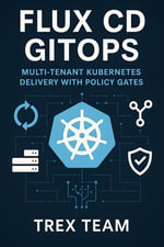 Flux CD GitOps : Multi-Tenant Kubernetes Delivery with Policy Gates - Trex Team