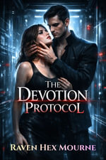 The Devotion Protocol : Obsession Control Captive Desire Ruthless Possession - Raven Hex Mourne