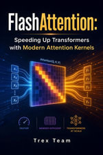 FlashAttention : Speeding Up Transformers with Modern Attention Kernels - Trex Team