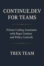 Continue.dev for Teams : Private Coding Assistants with Repo Context and Policy Controls - Trex Team
