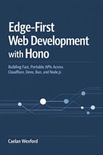 Edge-First Web Development with Hono : Building Fast, Portable APIs Across Cloudflare, Deno, Bun, and Node.js - Caelan Wexford