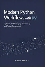 Modern Python Workflows with uv : Lightning-Fast Packaging, Dependency, and Project Management - Caelan Wexford