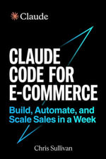Claude Code for E-Commerce : Build, Automate, and Scale Sales in a Week - Chris Sullivan