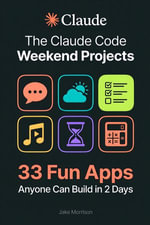 The Claude Code Weekend Projects : 33 Fun Apps Anyone Can Build in 2 Days - Jake Morrison
