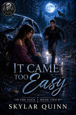 It Came Too Easy : The Pack : Book 2 - Skylar Quinn