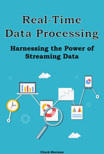 Real-Time Data Processing : Harnessing the Power of Streaming Data - Chuck Sherman