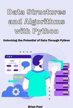 Data Structures and Algorithms with Python : Unlocking the Potential of Data Through Python - Brian Paul