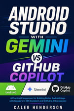 Android Studio with Gemini vs GitHub Copilot : A Practical Comparison for Building Better Android Apps with Google's In-IDE Assistant and GitHub's AI Companion - Caleb Henderson