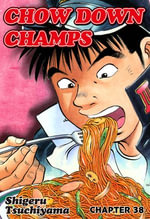 CHOW DOWN CHAMPS : Chapter 38 - Shigeru Tsuchiyama