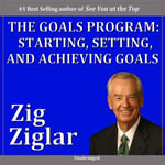 The Goals Program : Starting, Setting and Achieving Goals - Zig Ziglar
