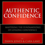 Authentic Confidence : Mastering the Fundamentals of Lifelong Confidence - Dawn Jones