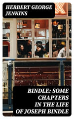Bindle : Some Chapters in the Life of Joseph Bindle - Herbert George Jenkins