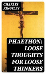 Phaethon : Loose Thoughts for Loose Thinkers - Charles Kingsley