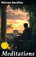 Meditations : Enriched edition. Wisdom for Modern Stoics: Reflections on Virtue, Resilience, and Self-Discipline - Marcus Aurelius