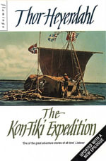 The Kon-Tiki Expedition : By Raft Across the South Seas - Thor Heyerdahl
