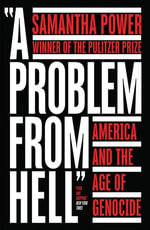 A Problem from Hell : America and the Age of Genocide - Samantha Power