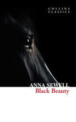 Black Beauty : Collins Classics - Anna Sewell